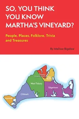 ¿Crees que conoces Martha's Vineyard? Gente, lugares, folclore, curiosidades y tesoros - So, You Think You Know Martha's Vineyard?: People, Places, Folklore, Trivia and Treasures