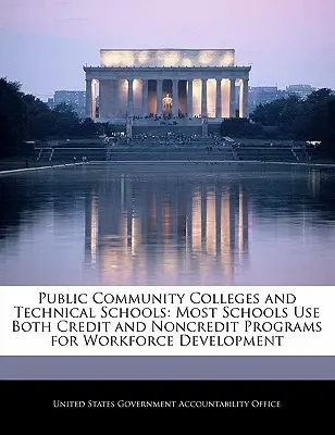 Centros públicos de enseñanza superior y técnica: La mayoría de las escuelas utilizan programas con y sin créditos para el desarrollo de la mano de obra - Public Community Colleges and Technical Schools: Most Schools Use Both Credit and Noncredit Programs for Workforce Development