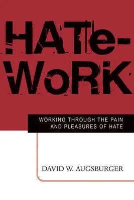 El trabajo del odio: Trabajar con el dolor y el placer del odio - Hate-Work: Working Through the Pain and Pleasures of Hate