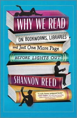 Por qué leemos: Sobre ratones de biblioteca, bibliotecas y una página más antes de apagar la luz. - Why We Read: On Bookworms, Libraries, and Just One More Page Before Lights Out