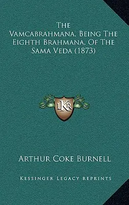 El Vamcabrahmana, octavo brahmana del Sama Veda (1873) - The Vamcabrahmana, Being The Eighth Brahmana, Of The Sama Veda (1873)