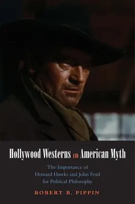 Hollywood Westerns y el mito americano: la importancia de Howard Hawks y John Ford para la filosofía política - Hollywood Westerns and American Myth: The Importance of Howard Hawks and John Ford for Political Philosophy