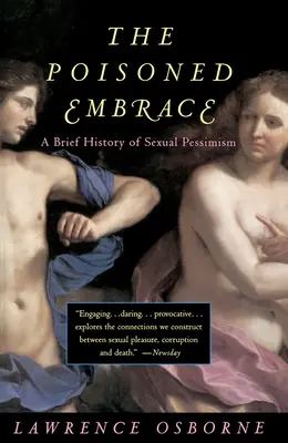 El abrazo envenenado: Breve historia del pesimismo sexual - The Poisoned Embrace: A Brief History of Sexual Pessimism