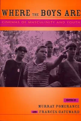 Where the Boys Are: Cines de masculinidad y juventud - Where the Boys Are: Cinemas of Masculinity and Youth