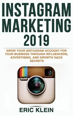 Instagram Marketing 2019: Haz crecer tu cuenta de Instagram para tu negocio a través de influencers, publicidad y secretos de Growth Hack - Instagram Marketing 2019: Grow Your Instagram Account for Your Business Through Influencers, Advertising, and Growth Hack Secrets