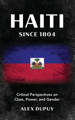 Haití desde 1804: Perspectivas críticas sobre clase, poder y género - Haiti Since 1804: Critical Perspectives on Class, Power, and Gender