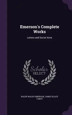 Obras Completas de Emerson: Cartas y objetivos sociales - Emerson's Complete Works: Letters and Social Aims