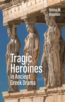 Heroínas trágicas en el teatro griego antiguo - Tragic Heroines in Ancient Greek Drama