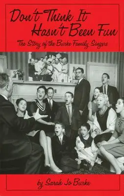 No creas que no ha sido divertido: La historia de los cantantes de la familia Burke - Don't Think It Hasn't Been Fun: The Story of the Burke Family Singers