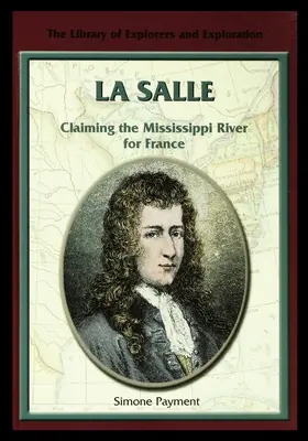 La Salle: La reclamación del río Misisipí para Francia - La Salle: Claiming the Mississippi River for France