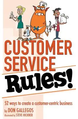 Reglas de atención al cliente: 52 maneras de crear una empresa centrada en el cliente - Customer Service Rules!: 52 Ways to Create A Customer-Centric Business