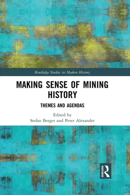 Dar sentido a la historia de la minería: Temas y agendas - Making Sense of Mining History: Themes and Agendas