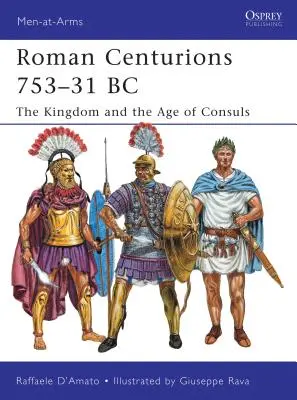 Centuriones romanos 753-31 a.C.: el reino y la era de los cónsules - Roman Centurions 753-31 BC: The Kingdom and the Age of Consuls