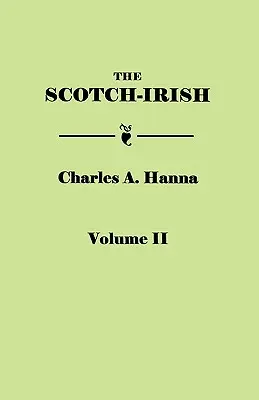 Scotch-Irish, or the Scot in North Britain, North Ireland, and North America. in Two Volumes. Volumen II - Scotch-Irish, or the Scot in North Britain, North Ireland, and North America. in Two Volumes. Volume II