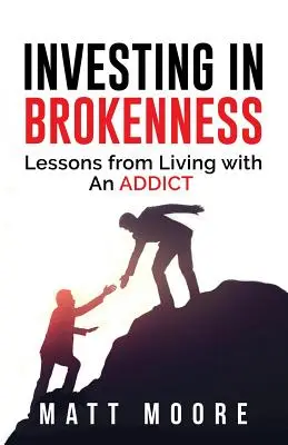 Invertir en el quebrantamiento: Lecciones de la vida con un adicto - Investing in Brokenness: Lessons from Living with an Addict