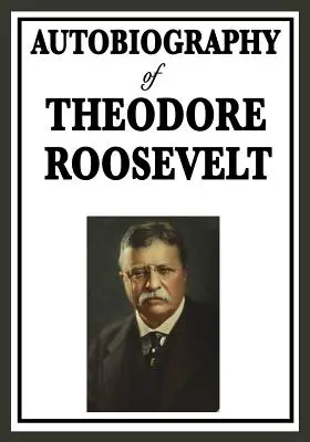 Autobiografía de Theodore Roosevelt - Autobiography of Theodore Roosevelt