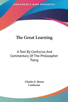 El gran aprendizaje: Texto de Confucio y comentario del filósofo Tsang - The Great Learning: A Text By Confucius And Commentary Of The Philosopher Tsang