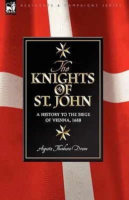 Caballeros de San Juan: una historia hasta el sitio de Viena, 1688 - Knights of St John: a History to the Siege of Vienna, 1688