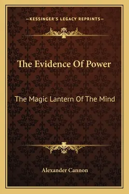 Las pruebas del poder: la linterna mágica de la mente - The Evidence Of Power: The Magic Lantern Of The Mind