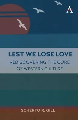 Para que no perdamos el amor: Redescubrir el núcleo de la cultura occidental - Lest We Lose Love: Rediscovering the Core of Western Culture