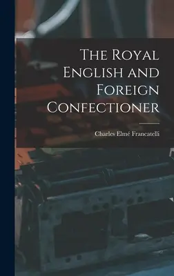 El Confitero Real Inglés y Extranjero - The Royal English and Foreign Confectioner