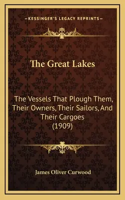 Los Grandes Lagos: Los barcos que los surcan, sus propietarios, sus marineros y sus cargamentos (1909) - The Great Lakes: The Vessels That Plough Them, Their Owners, Their Sailors, And Their Cargoes (1909)