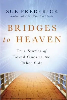 Puentes al cielo: Historias reales de seres queridos en el otro lado - Bridges to Heaven: True Stories of Loved Ones on the Other Side