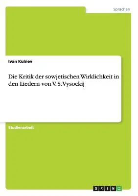 La crítica de la realidad subjetiva en los libros de V. S. Vysockij - Die Kritik der sowjetischen Wirklichkeit in den Liedern von V. S. Vysockij
