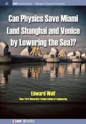 ¿Puede la física salvar Miami (y Shangai y Venecia, bajando el mar)? - Can Physics Save Miami (and Shanghai and Venice, by Lowering the Sea)?
