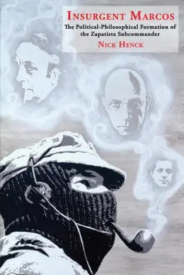 Marcos insurgente: La formación político-filosófica del subcomandante zapatista - Insurgent Marcos: The Political-Philosophical Formation of the Zapatista Subcommander