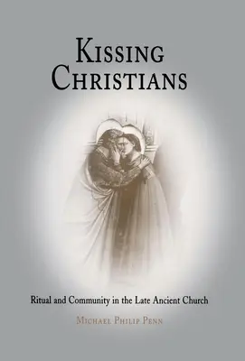 Besar a los cristianos: Ritual y comunidad en la Iglesia tardoantigua - Kissing Christians: Ritual and Community in the Late Ancient Church