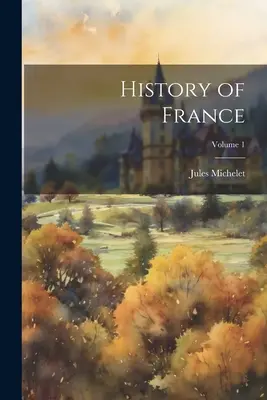 Historia de Francia; Volumen 1 - History of France; Volume 1