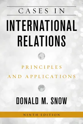 Casos de Relaciones Internacionales: Principios y aplicaciones - Cases in International Relations: Principles and Applications