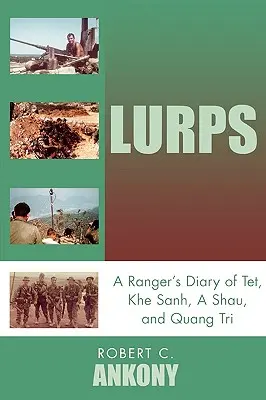 Lurps: Diario de un Ranger sobre Tet, Khe Sanh, A Shau y Quang Tri - Lurps: A Ranger's Diary of Tet, Khe Sanh, A Shau, and Quang Tri