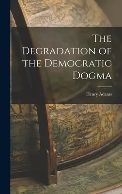 La degradación del dogma democrático - The Degradation of the Democratic Dogma