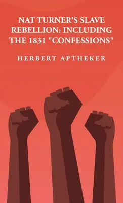 La rebelión de los esclavos de Nat Turner: Incluidas las «Confesiones» de 1831» Incluidas las “Confesiones” de 1831 Por: Herbert Aptheker» - Nat Turner's Slave Rebellion: Including the 1831 Confessions