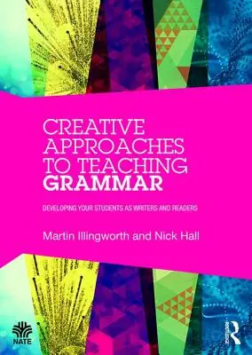 Enfoques creativos para la enseñanza de la gramática: Cómo desarrollar a sus alumnos como escritores y lectores - Creative Approaches to Teaching Grammar: Developing your students as writers and readers