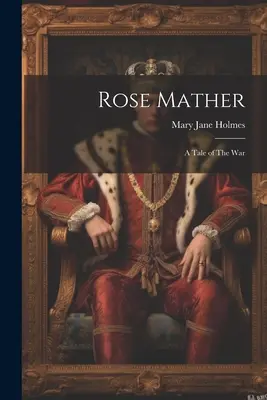 Rose Mather Un cuento de la guerra - Rose Mather: A Tale of The War