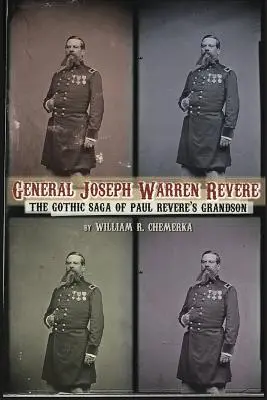 General Joseph Warren Revere: La saga gótica del nieto de Paul Revere - General Joseph Warren Revere: The Gothic Saga of Paul Revere's Grandson