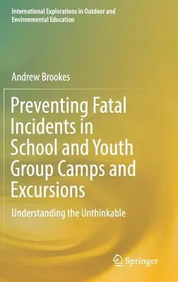 Prevención de incidentes mortales en campamentos y excursiones escolares y juveniles: Comprender lo impensable - Preventing Fatal Incidents in School and Youth Group Camps and Excursions: Understanding the Unthinkable