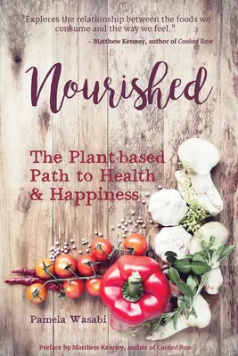 Nutrido: El camino hacia la salud y la felicidad basado en las plantas - Nourished: The Plant-Based Path to Health and Happiness