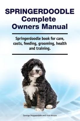 Springerdoodle Manual Completo del Propietario. Springerdoodle libro para el cuidado, los costos, la alimentación, el aseo, la salud y la formación. - Springerdoodle Complete Owners Manual. Springerdoodle book for care, costs, feeding, grooming, health and training.