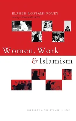 Mujeres, trabajo e islamismo: ideología y resistencia en Irán - Women, Work and Islamism: Ideology and Resistance in Iran