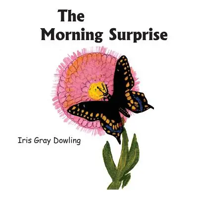 La sorpresa de la mañana: Historia de la mariposa cola de golondrina negra - The Morning Surprise: A Story of the Black Swallowtail Butterfly