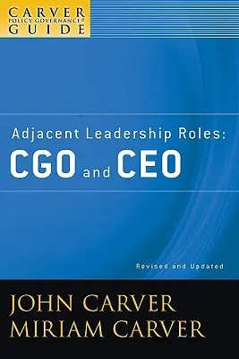 A Carver Policy Governance Guide, Roles de liderazgo adyacentes: Cgo y CEO - A Carver Policy Governance Guide, Adjacent Leadership Roles: Cgo and CEO