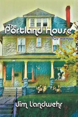 La casa de Portland: A '70s Memoir - The Portland House: A '70s Memoir