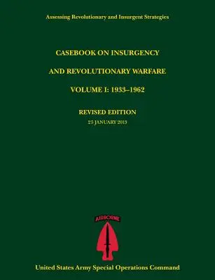 Casebook on Insurgency and Revolutionary Warfare, Volume I: 1933-1962 (Serie Evaluación de estrategias revolucionarias e insurgentes) - Casebook on Insurgency and Revolutionary Warfare, Volume I: 1933-1962 (Assessing Revolutionary and Insurgent Strategies Series)