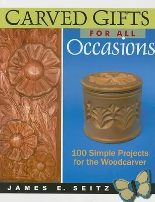 Regalos tallados para todas las ocasiones: 100 proyectos sencillos para el tallista de madera - Carved Gifts for All Occasions: 100 Simple Projects for the Woodcarver