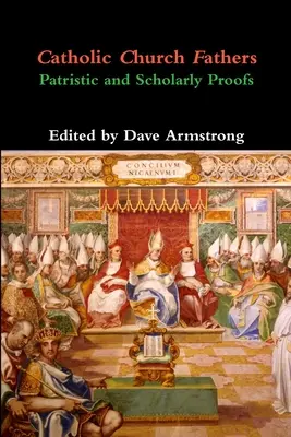 Padres de la Iglesia Católica: Pruebas patrísticas y eruditas - Catholic Church Fathers: Patristic and Scholarly Proofs