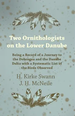 Dos ornitólogos en el bajo Danubio - Relato de un viaje a Dobrogea y al delta del Danubio con una lista sistemática de las aves observadas - Two Ornithologists on the Lower Danube - Being a Record of a Journey to the Dobrogea and the Danube Delta with a Systematic List of the Birds Observed